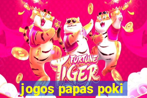 jogos papas poki